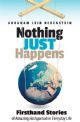 Nothing Just Happens: Firsthand Stories of Amazing Hashgachah in Everyday Life